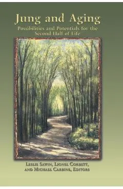 Jung And Aging: Possibilities And Potentials For The Second Half Of Life
