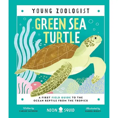 Green Sea Turtle (Young Zoologist) A First Field Guide to the Ocean Reptile from the Tropics