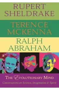 The Evolutionary Mind: Conversations on Science, Imagination & Spirit