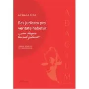 Res judicata pro veritate habetur... sau despre lucrul judecat. Repere teoretice si jurisprudenta