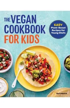 The Vegan Cookbook for Kids: Easy Plant-Based Recipes for Young Chefs