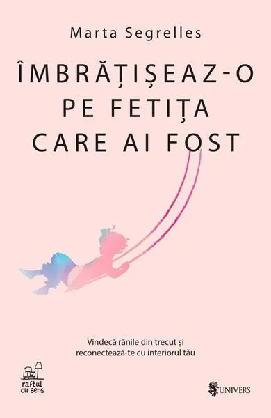 Îmbrățișeaz-o pe fetița care ai fost - Paperback brosat - Marta Segrelles