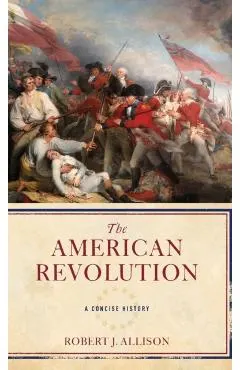 The American Revolution: A Concise History