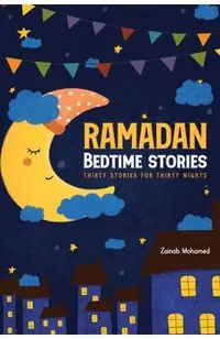 Ramadan Bedtime Stories: Thirty Stories for the Thirty Holy Nights of Ramadan! (Ramadan Books for Kids)
