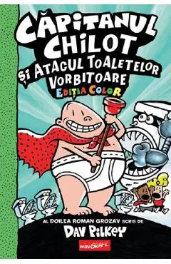 Capitanul Chilot si Atacul Toaletelor Vorbitoare. Seria Capitanul Chilot Vol.2. Editia color