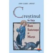 Crestinul in fata bolii, suferintei si mortii