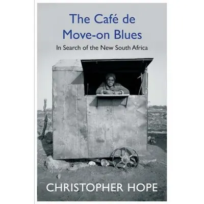 The Cafe de Move-on Blues: In Search of the New South Africa