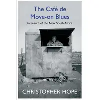 The Cafe de Move-on Blues: In Search of the New South Africa