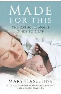 Made for This: The Catholic Mom's Guide to Birth