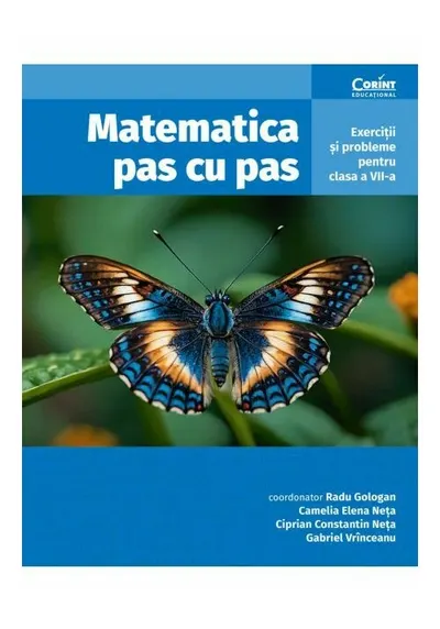 Matematica pas cu pas. Exercitii si probleme pentru clasa a VII-a, editia a II-a revizuita si adaugita