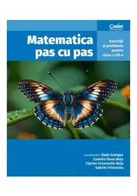 Matematica pas cu pas. Exercitii si probleme pentru clasa a VII-a, editia a II-a revizuita si adaugita