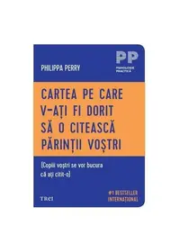 Cartea pe care v‑ați fi dorit să o citească părinții voștri - Paperback brosat - Philippa Perry