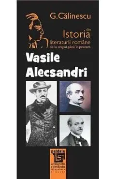Vasile Alecsandri Din Istoria Literaturii Romane De La Origini Pana In Prezent