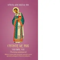 Cuvinte de aur. Volumul VIII: Durerea omeneasca Mahnire - tristete, Bolile, Incercarile, Necazurile, Ispitele, Suferintele Pedagogia lui Dumnezeu (pedepse)