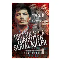 Britain's Forgotten Serial Killer, John Lucas