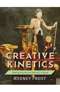 Creative Kinetics: Making Mechanical Marvels in Wood