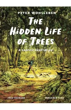 The Hidden Life of Trees: A Graphic Adaptation: (Of the International Bestseller)
