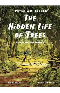 The Hidden Life of Trees: A Graphic Adaptation: (Of the International Bestseller)