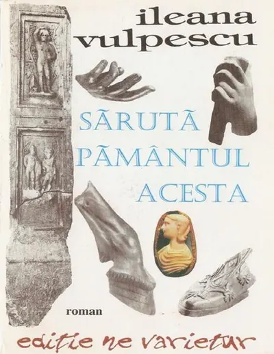 Sărută pământul acesta - Paperback brosat - Ileana Vulpescu