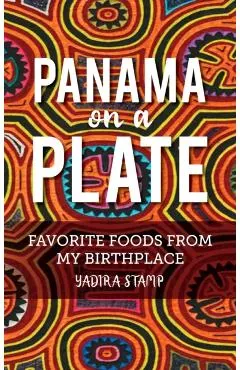 Panama on a Plate: Favorite Foods from my Birthplace