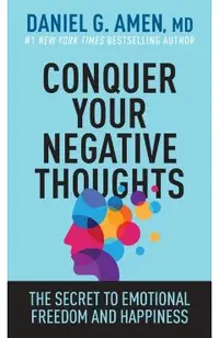Conquer Your Negative Thoughts: The Secret to Emotional Freedom and Happiness