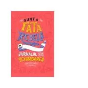 Sunt o fata rebela. Jurnalul cu care incepe schimbarea