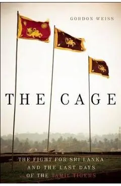 The Cage: The Fight for Sri Lanka and the Last Days of the Tamil Tigers