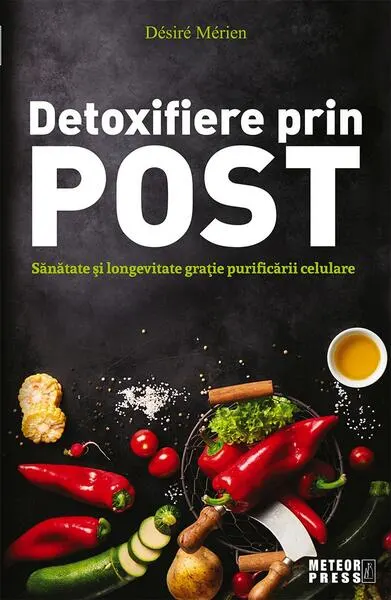 Detoxifiere prin post. Sănătate şi longevitate graţie purificării celulare - Paperback brosat - Désiré Mérien