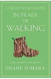 In Praise of Walking: A New Scientific Exploration