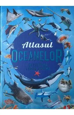 Atlasul oceanelor. Descopera lumea marina