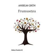 Frumusetea. O noua spiritualitate a bucuriei de a trai