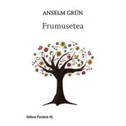 Frumusetea. O noua spiritualitate a bucuriei de a trai