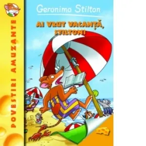 Ai vrut vacanta, Stilton? Volumul 7 din seria Geronimo Stilton