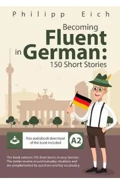 Becoming fluent in German: 150 Short Stories