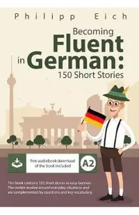 Becoming fluent in German: 150 Short Stories