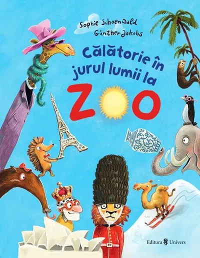 Călătorie în jurul lumii la Zoo! - Hardcover - Sophie Schoenwald