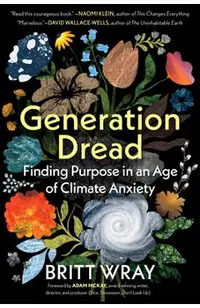 Generation Dread: Finding Purpose in an Age of Climate Crisis