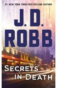 Secrets in Death: An Eve Dallas Novel (in Death, Book 45)