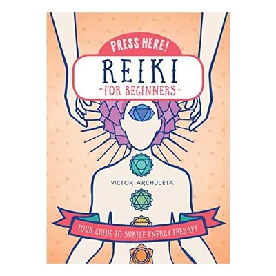 Press Here! Reiki for Beginners, Victor Archuleta, Emily Portnoi