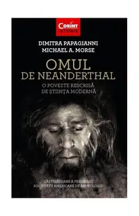 Omul de Neanderthal. O poveste rescrisă de știința modernă - Paperback brosat - Dimitra Papagianni, Michael A. Morse