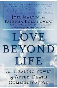 Love Beyond Life: The Healing Power of After-Death Communications