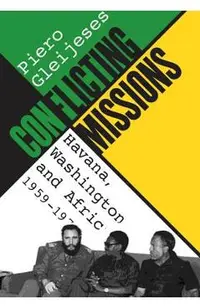Conflicting Missions: Havana, Washington, and Africa, 1959-1976