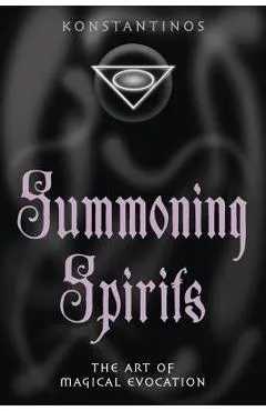 Summoning Spirits: The Art of Magical Evocation