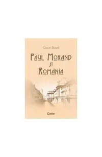 Paul Morand şi România - Paperback brosat - Gavin Bowd