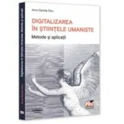 Digitalizarea in Stiintele Umaniste. Metode si aplicatii