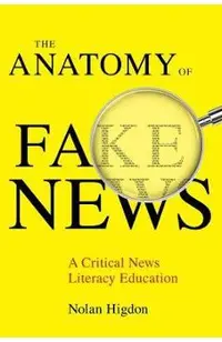 The Anatomy of Fake News: A Critical News Literacy Education