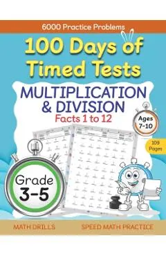100 Days of Timed Tests, Multiplication, and Division Facts 1 to 12, Grade 3-5, Math Drills, Daily Practice Workbook