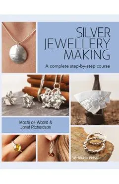 Silver Jewellery Making: A Complete Step-By-Step Course