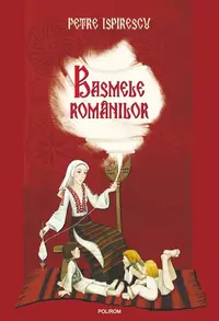 Basmele românilor - Paperback brosat - Petre Ispirescu