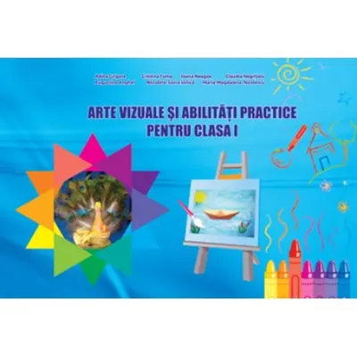 Arte vizuale si abilitati practice. Clasa I-a. Caiet de lucru